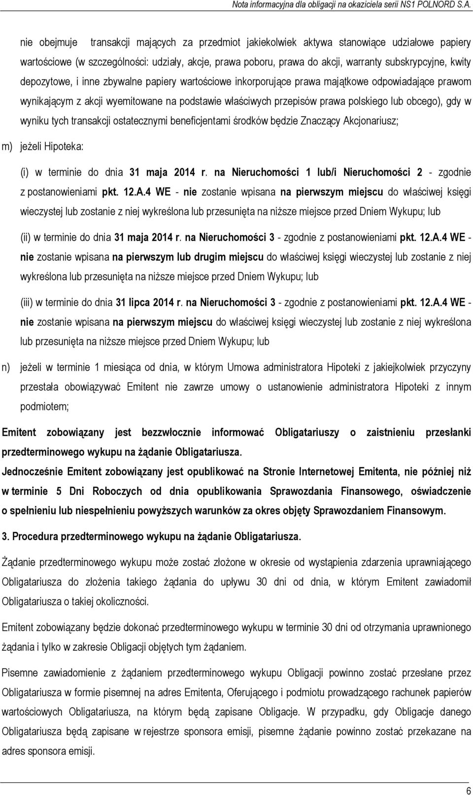 gdy w wyniku tych transakcji ostatecznymi beneficjentami środków będzie Znaczący Akcjonariusz; m) jeżeli Hipoteka: (i) w terminie do dnia 31 maja 2014 r.