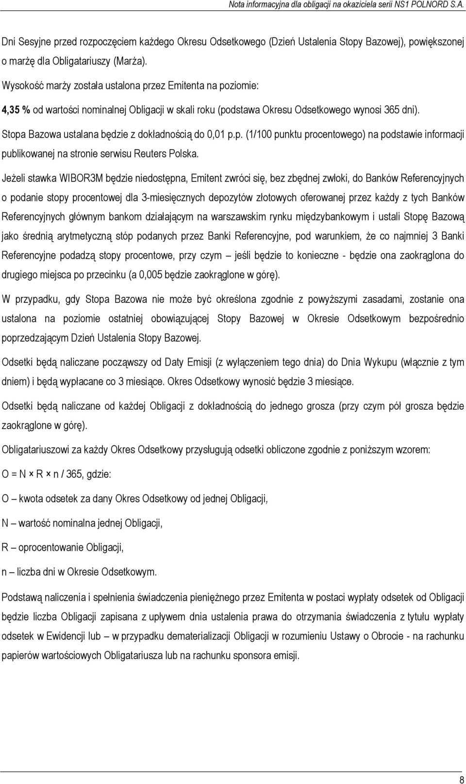 Stopa Bazowa ustalana będzie z dokładnością do 0,01 p.p. (1/100 punktu procentowego) na podstawie informacji publikowanej na stronie serwisu Reuters Polska.