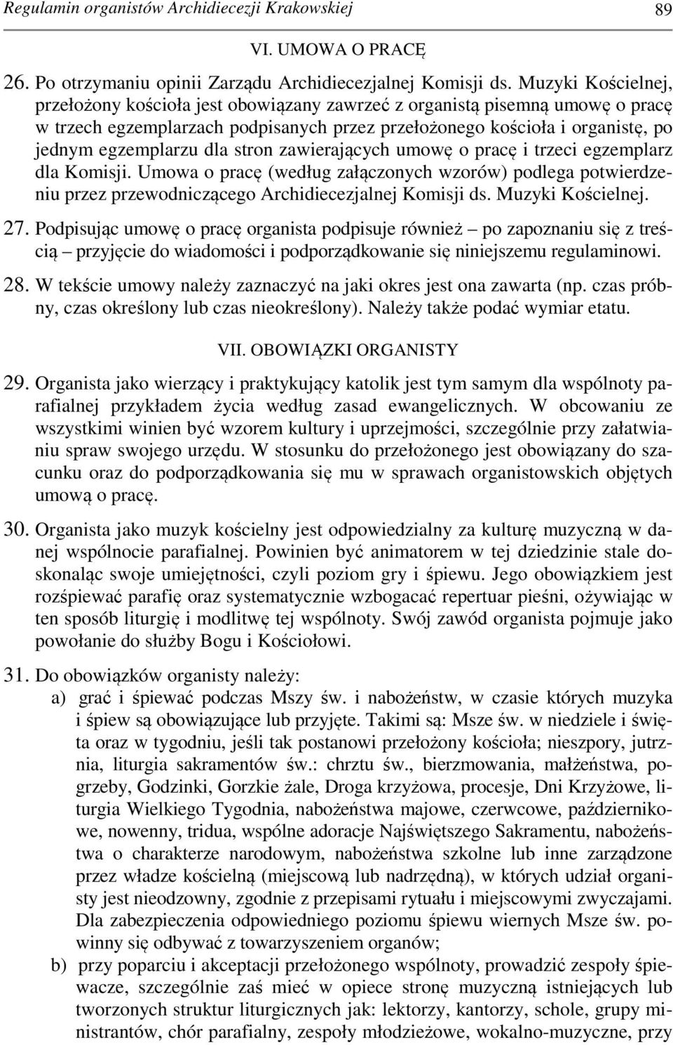 stron zawierających umowę o pracę i trzeci egzemplarz dla Komisji. Umowa o pracę (według załączonych wzorów) podlega potwierdzeniu przez przewodniczącego Archidiecezjalnej Komisji ds.