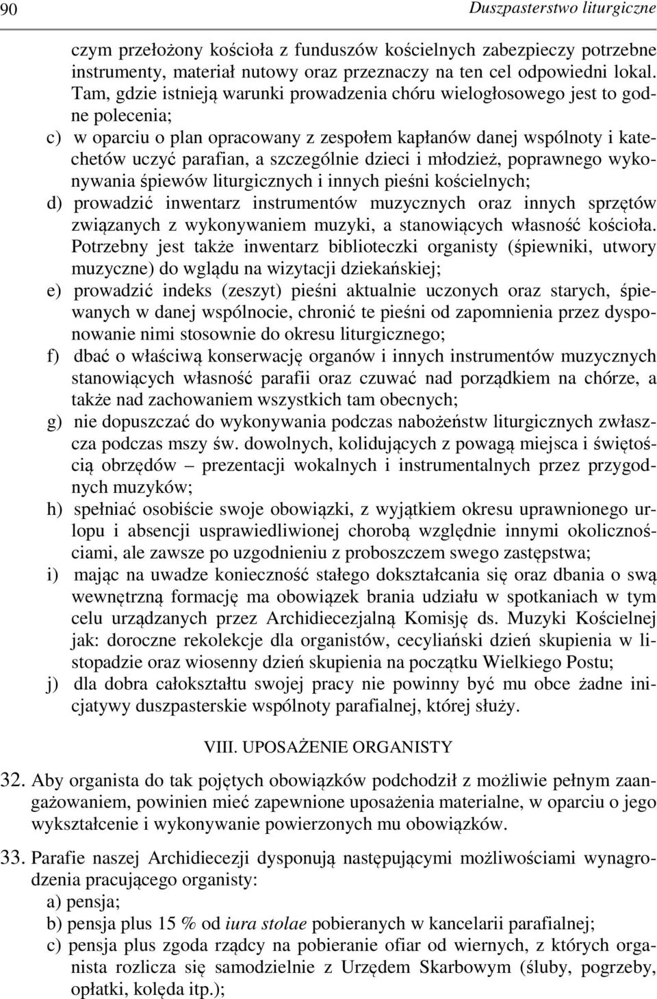 dzieci i młodzież, poprawnego wykonywania śpiewów liturgicznych i innych pieśni kościelnych; d) prowadzić inwentarz instrumentów muzycznych oraz innych sprzętów związanych z wykonywaniem muzyki, a