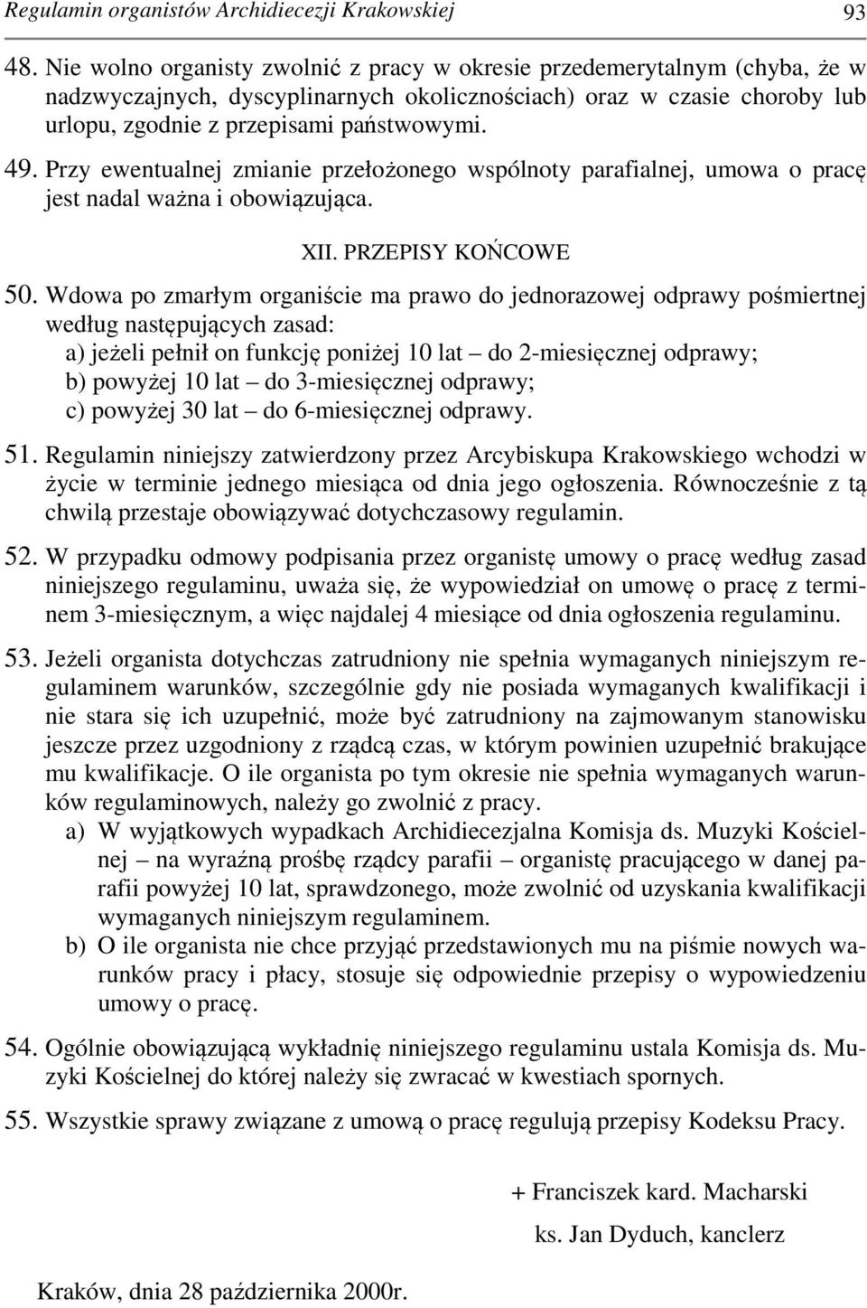 Przy ewentualnej zmianie przełożonego wspólnoty parafialnej, umowa o pracę jest nadal ważna i obowiązująca. XII. PRZEPISY KOŃCOWE 50.