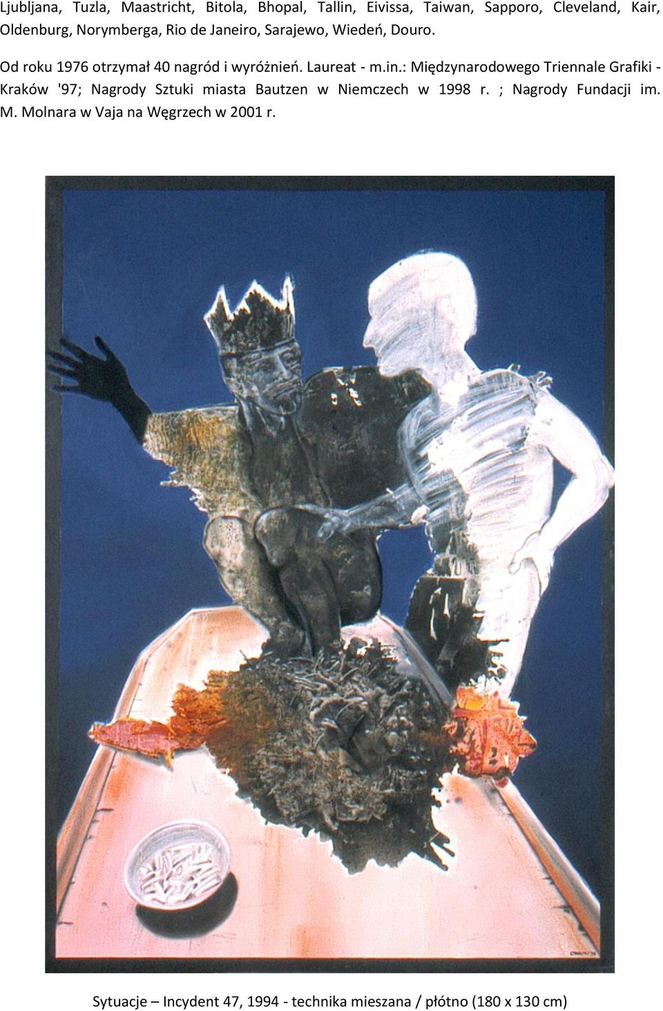 : Międzynarodowego Triennale Grafiki - Kraków '97; Nagrody Sztuki miasta Bautzen w Niemczech w 1998 r.