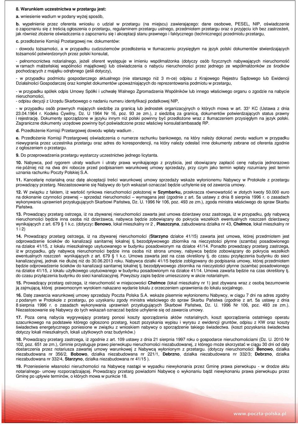ustnego, przedmiotem przetargu oraz o przyjęciu ich bez zastrzeżeń, jak również złożenie oświadczenia o zapoznaniu się i akceptacji stanu prawnego i faktycznego (technicznego) przedmiotu przetargu, c.