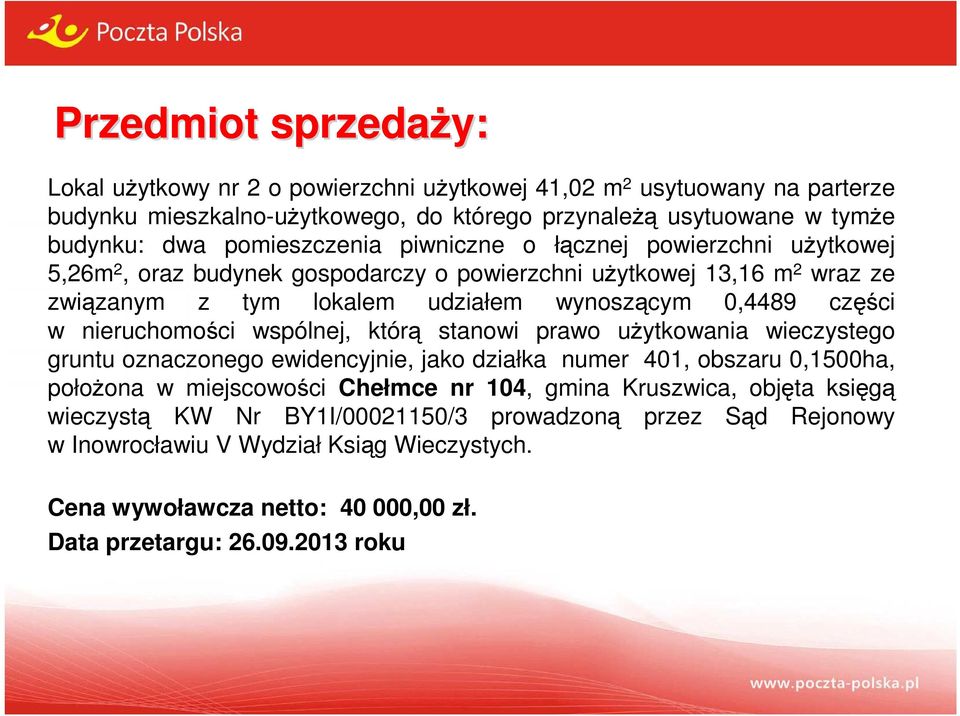 w nieruchomości wspólnej, którą stanowi prawo użytkowania wieczystego gruntu oznaczonego ewidencyjnie, jako działka numer 401, obszaru 0,1500ha, położona w miejscowości Chełmce nr 104, gmina