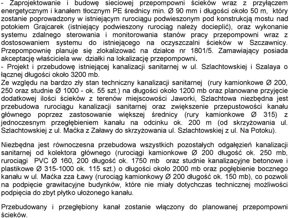 wykonanie systemu zdalnego sterowania i monitorowania stanów pracy przepompowni wraz z dostosowaniem systemu do istniejącego na oczyszczalni ścieków w Szczawnicy.