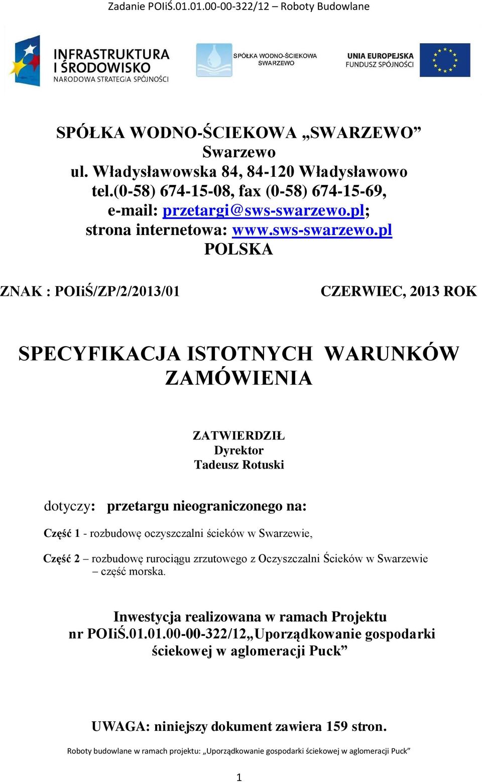 pl POLSKA ZNAK : POIiŚ/ZP/2/2013/01 CZERWIEC, 2013 ROK SPECYFIKACJA ISTOTNYCH WARUNKÓW ZAMÓWIENIA ZATWIERDZIŁ Dyrektor Tadeusz Rotuski dotyczy: przetargu nieograniczonego