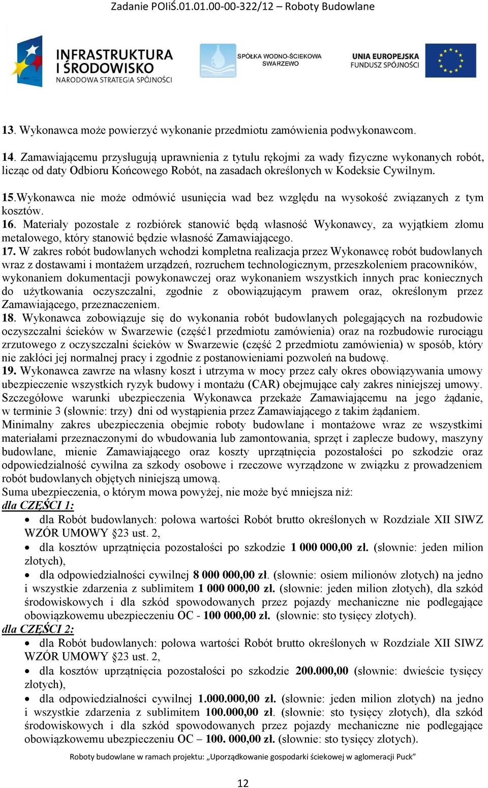 Wykonawca nie może odmówić usunięcia wad bez względu na wysokość związanych z tym kosztów. 16.