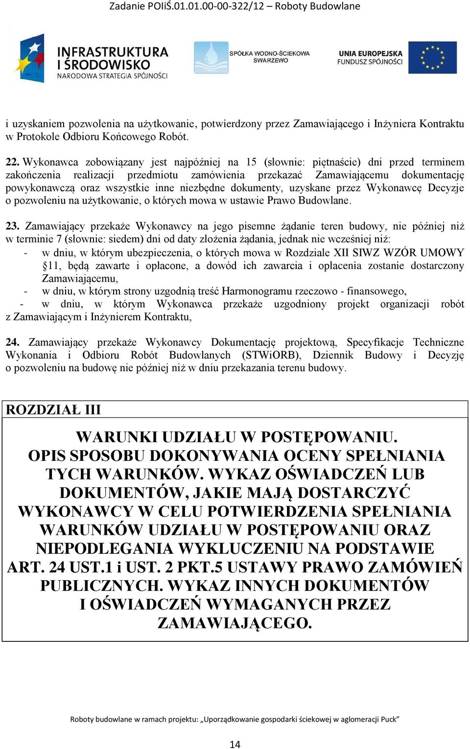 niezbędne dokumenty, uzyskane przez Wykonawcę Decyzje o pozwoleniu na użytkowanie, o których mowa w ustawie Prawo Budowlane. 23.