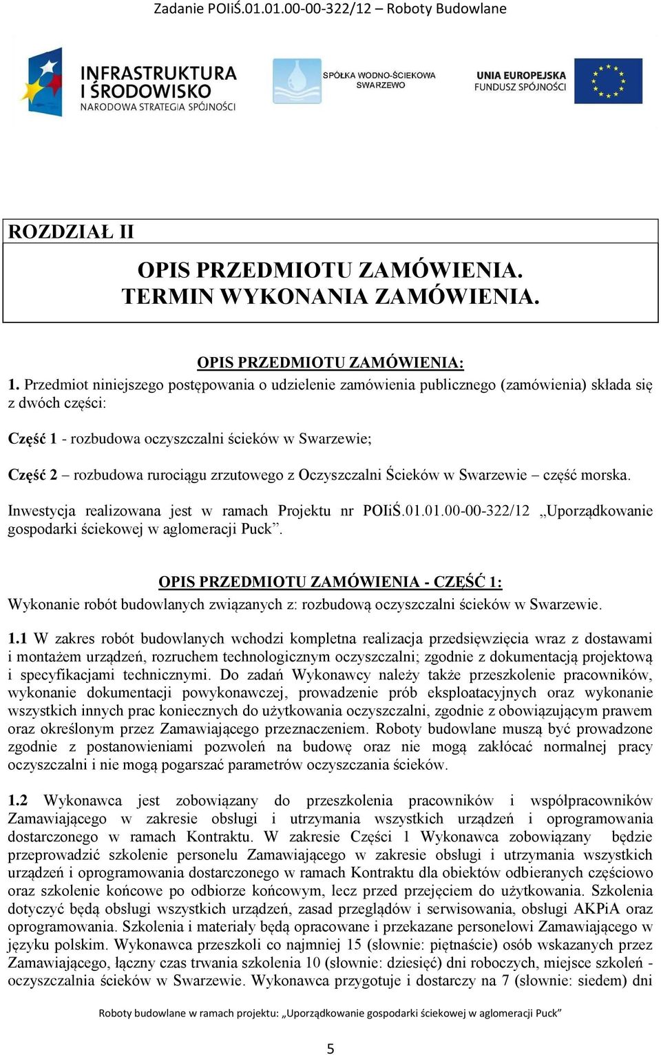 zrzutowego z Oczyszczalni Ścieków w Swarzewie część morska. Inwestycja realizowana jest w ramach Projektu nr POIiŚ.01.01.00-00-322/12 Uporządkowanie gospodarki ściekowej w aglomeracji Puck.
