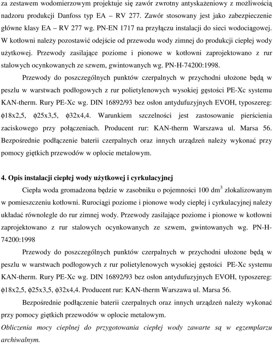 Przewody zasilające poziome i pionowe w kotłowni zaprojektowano z rur stalowych ocynkowanych ze szwem, gwintowanych wg. PN-H-74200:1998.