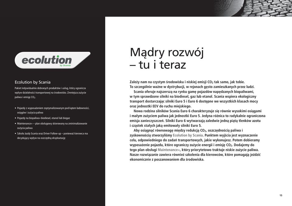 Pojazdy z wyposażeniem zoptymalizowanym pod kątem ładowności, osiągów i zużycia paliwa Pojazdy na biopaliwa biodiesel, etanol lub biogaz Maintenance+ plan obsługowy skierowany na zminimalizowanie
