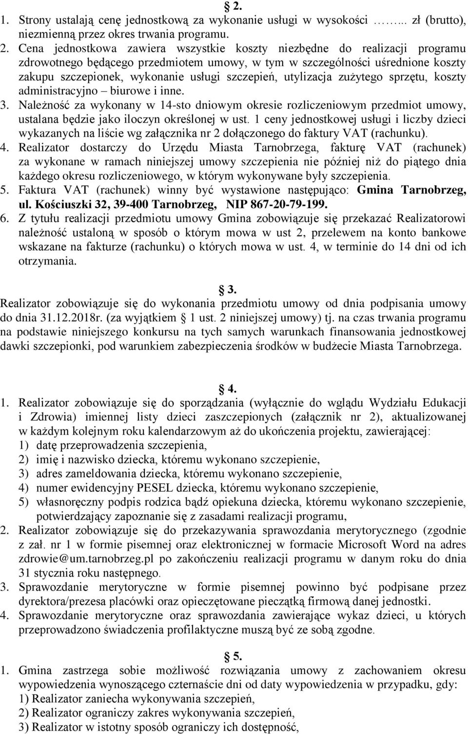 szczepień, utylizacja zużytego sprzętu, koszty administracyjno biurowe i inne. 3.