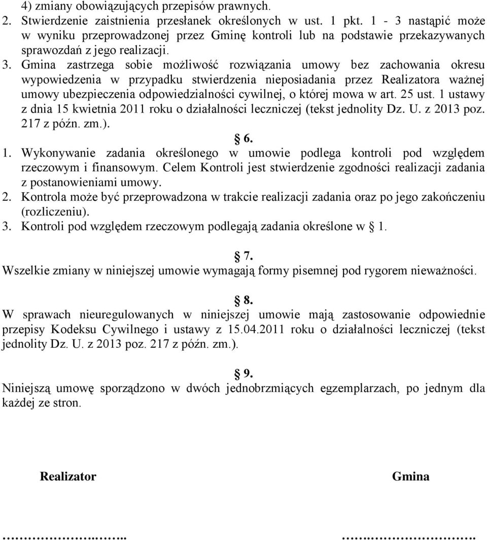 Gmina zastrzega sobie możliwość rozwiązania umowy bez zachowania okresu wypowiedzenia w przypadku stwierdzenia nieposiadania przez Realizatora ważnej umowy ubezpieczenia odpowiedzialności cywilnej, o