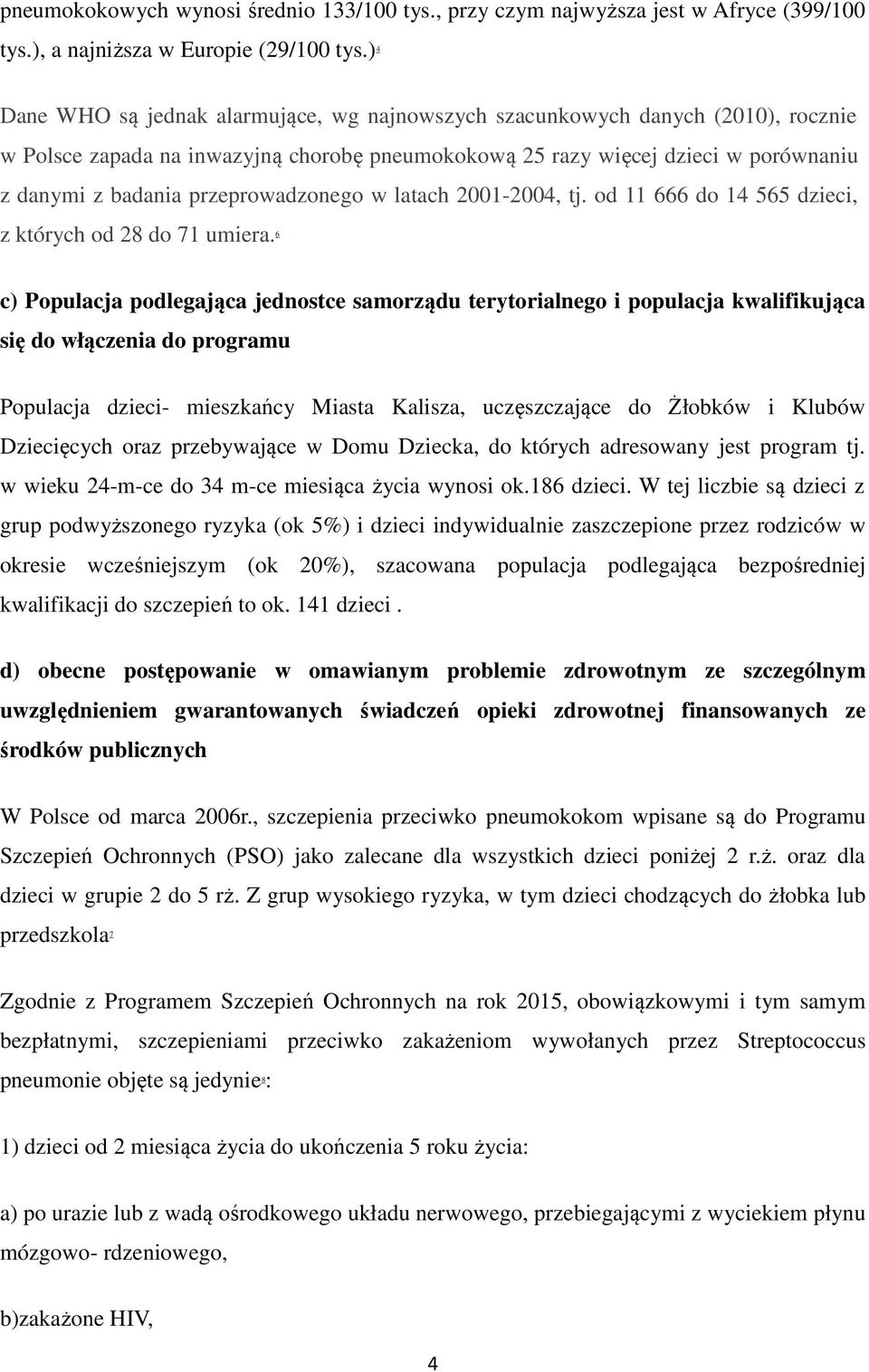 przeprowadzonego w latach 2001-2004, tj. od 11 666 do 14 565 dzieci, z których od 28 do 71 umiera.