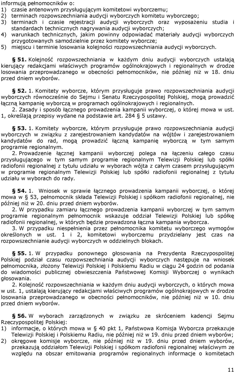 samodzielnie przez komitety wyborcze; 5) miejscu i terminie losowania kolejności rozpowszechniania audycji wyborczych. 51.