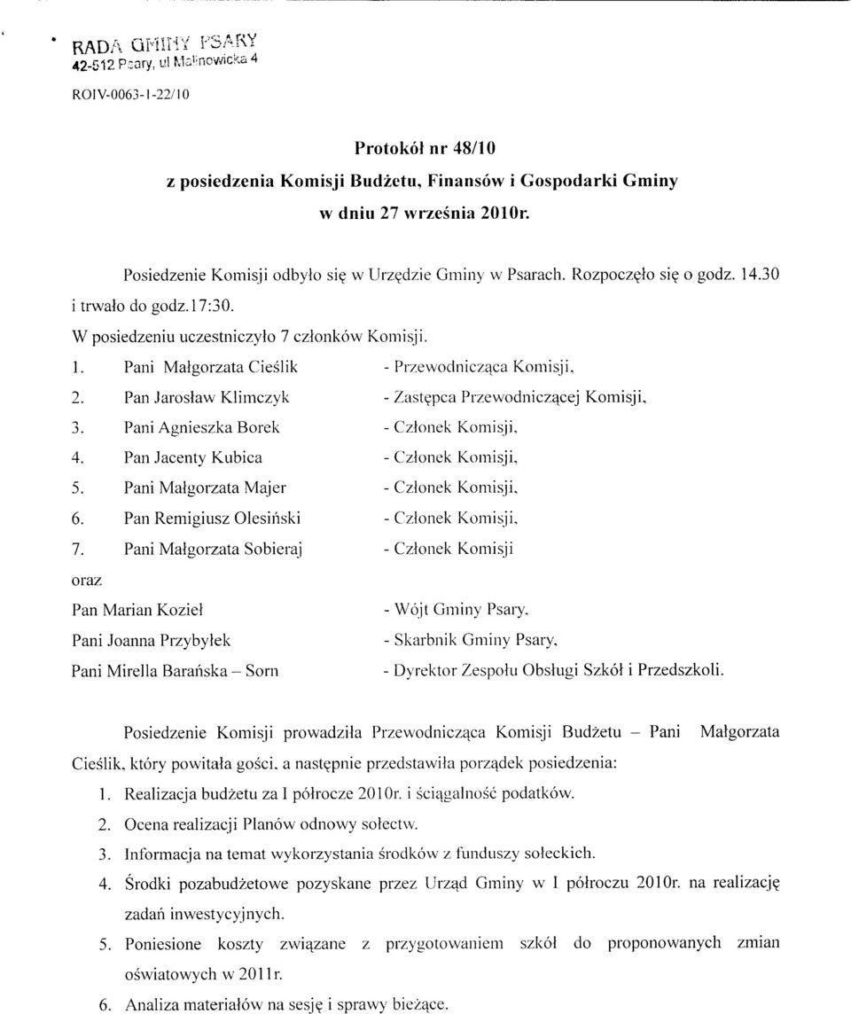 Pan Jarosiaw Klimczyk - Zastepca Przewodnicz^cej Komisji, 3. Pani Agnieszka Borek - Czlonek Komisji, 4. Pan Jacenty Kubica - Czlonek Komisji, 5. Pani Malgorzata Majer - Czlonek Komisji, 6.