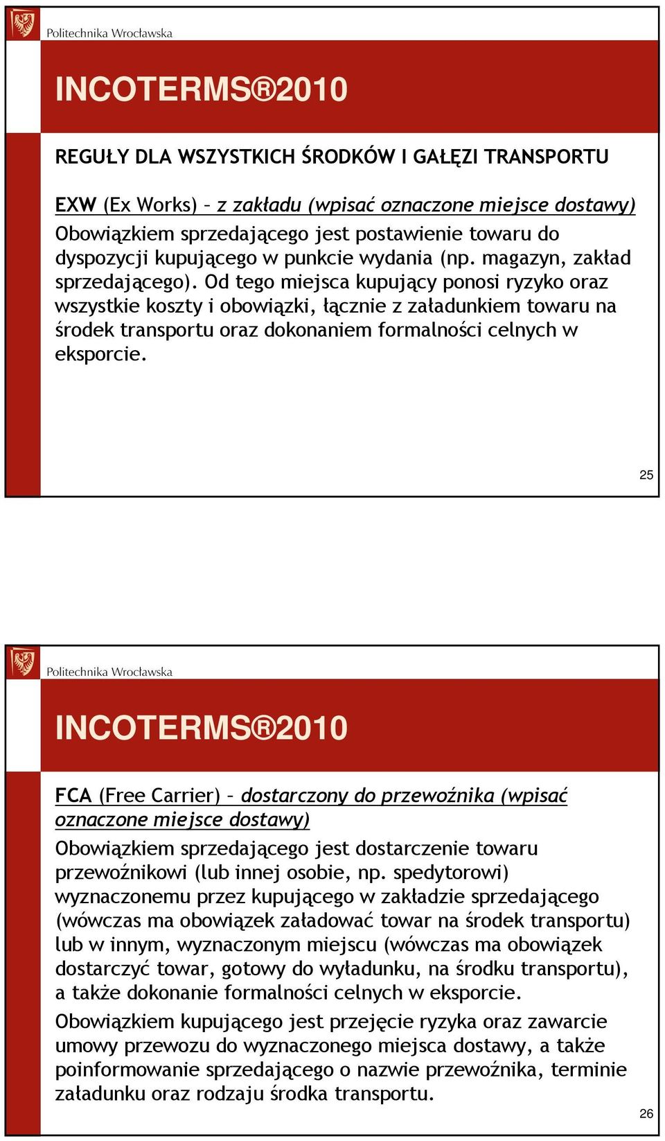 Od tego miejsca kupujący ponosi ryzyko oraz wszystkie koszty i obowiązki, łącznie z załadunkiem towaru na środek transportu oraz dokonaniem formalności celnych w eksporcie.