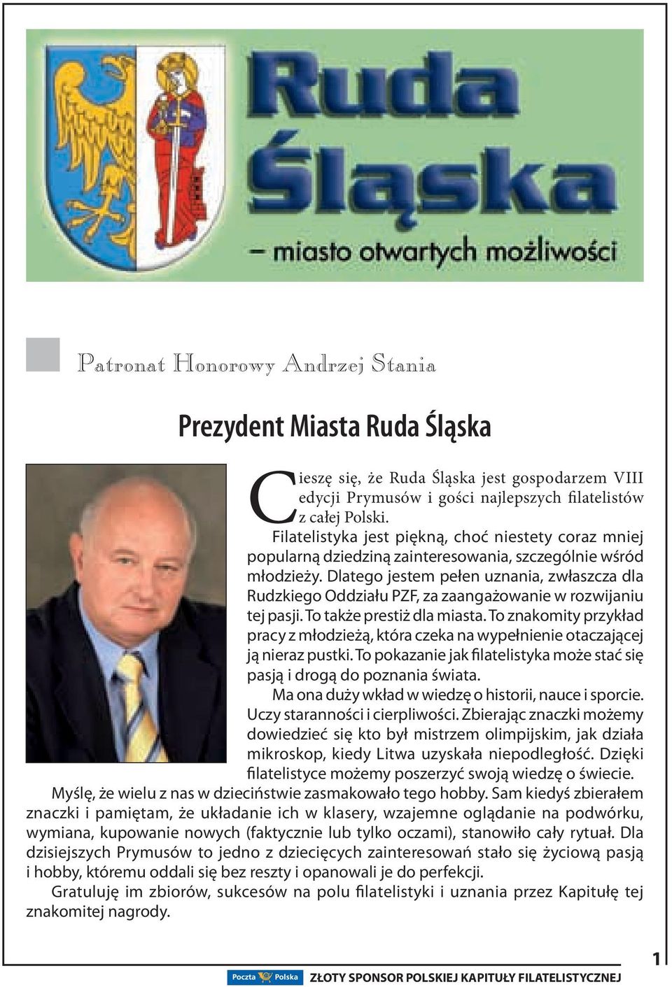 Dlatego jestem pełen uznania, zwłaszcza dla Rudzkiego Oddziału PZF, za zaangażowanie w rozwijaniu tej pasji. To także prestiż dla miasta.