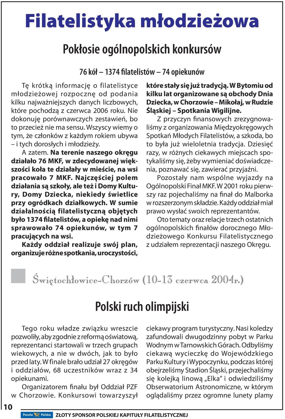 Na terenie naszego okręgu działało 76 MKF, w zdecydowanej większości koła te działały w mieście, na wsi pracowało 7 MKF.
