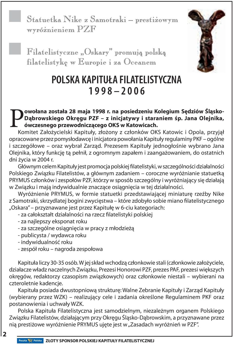 Komitet Założycielski Kapituły, złożony z członków OKS Katowic i Opola, przyjął opracowane przez pomysłodawcę i inicjatora powołania Kapituły regulaminy PKF ogólne i szczegółowe oraz wybrał Zarząd.