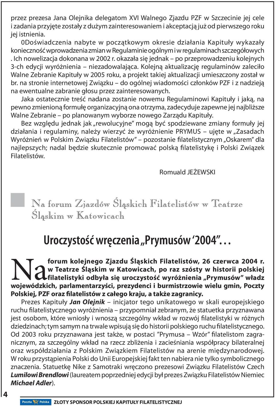 okazała się jednak po przeprowadzeniu kolejnych 3-ch edycji wyróżnienia niezadowalająca.