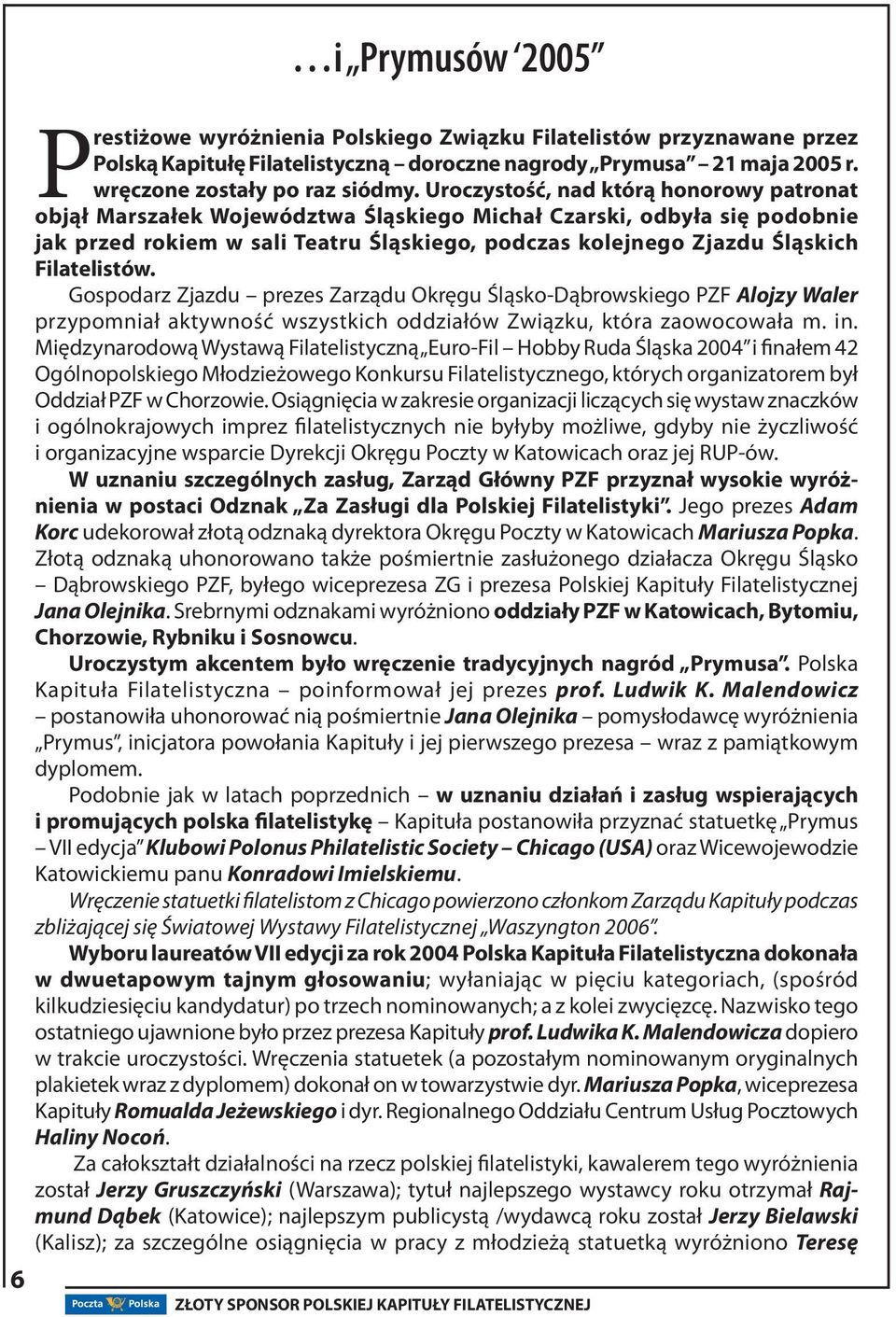 Filatelistów. Gospodarz Zjazdu prezes Zarządu Okręgu Śląsko-Dąbrowskiego PZF Alojzy Waler przypomniał aktywność wszystkich oddziałów Związku, która zaowocowała m. in.