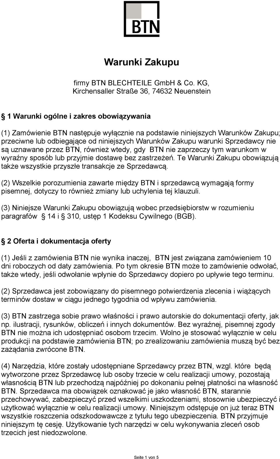 niniejszych Warunków Zakupu warunki Sprzedawcy nie są uznawane przez BTN, również wtedy, gdy BTN nie zaprzeczy tym warunkom w wyraźny sposób lub przyjmie dostawę bez zastrzeżeń.