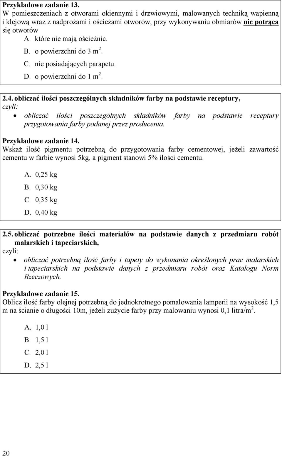 które nie mają ościeżnic.. o powierzchni do 3 m 2.. nie posiadających parapetu.. o powierzchni do 1 m 2. 2.4.