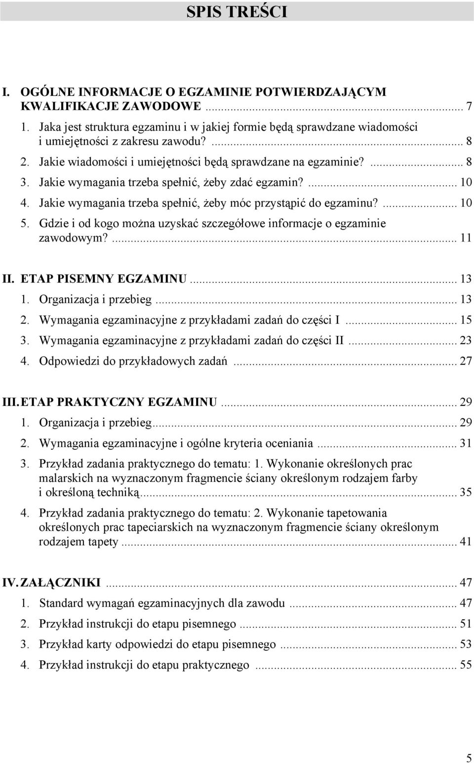 Gdzie i od kogo można uzyskać szczegółowe informacje o egzaminie zawodowym?... 11 II. ETP PISEMNY EGZMINU... 13 1. Organizacja i przebieg... 13 2.