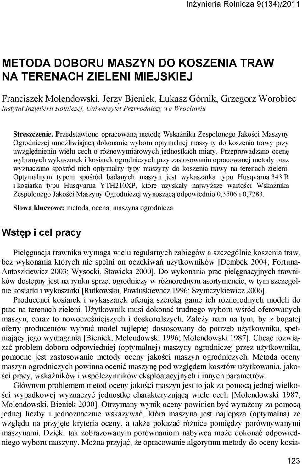 Przedstawiono opracowaną metodę Wskaźnika Zespolonego Jakości Maszyny Ogrodniczej umożliwiającą dokonanie wyboru optymalnej maszyny do koszenia trawy przy uwzględnieniu wielu cech o różnowymiarowych