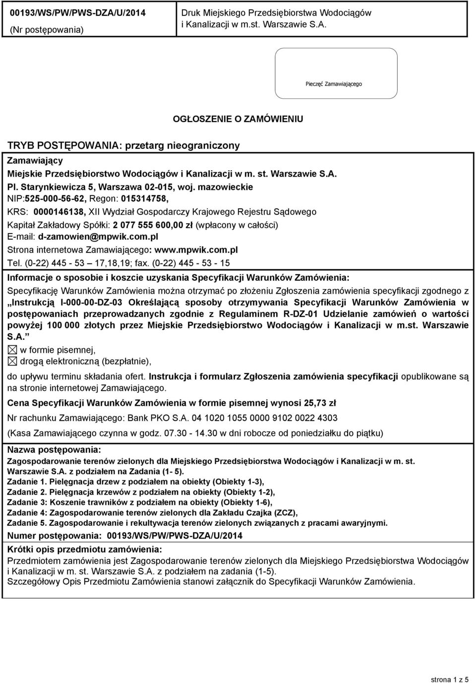 mazowieckie NIP:525-000-56-62, Regon: 015314758, KRS: 0000146138, XII Wydział Gospodarczy Krajowego Rejestru Sądowego Kapitał Zakładowy Spółki: 2 077 555 600,00 zł (wpłacony w całości) E-mail: