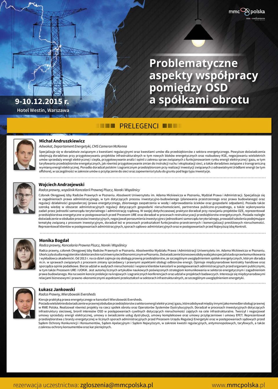 Powyższe doświadczenia obejmują doradztwo przy przygotowywaniu projektów infrastrukturalnych w tym nowych bloków energetycznych oraz rozbudowy KSE, negocjowaniu wieloletnich umów sprzedaży energii