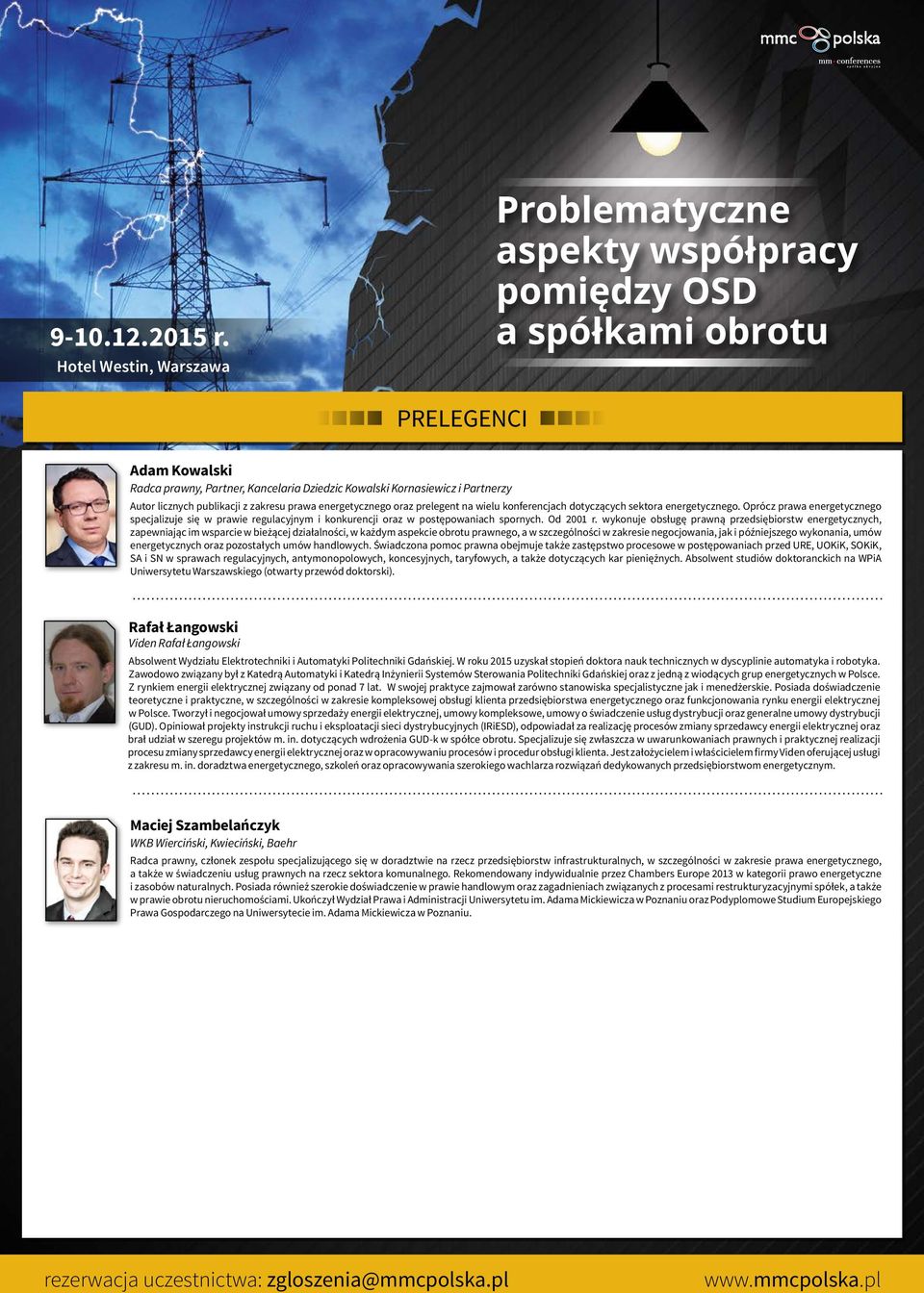 wykonuje obsługę prawną przedsiębiorstw energetycznych, zapewniając im wsparcie w bieżącej działalności, w każdym aspekcie obrotu prawnego, a w szczególności w zakresie negocjowania, jak i