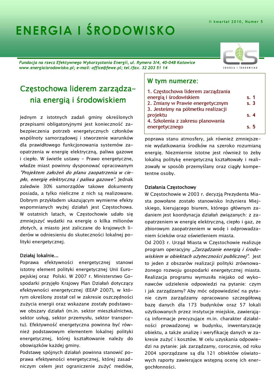 członków wspólnoty samorządowej i stworzenie warunków dla prawidłowego funkcjonowania systemów zaopatrzenia w energię elektryczną, paliwa gazowe i ciepło.