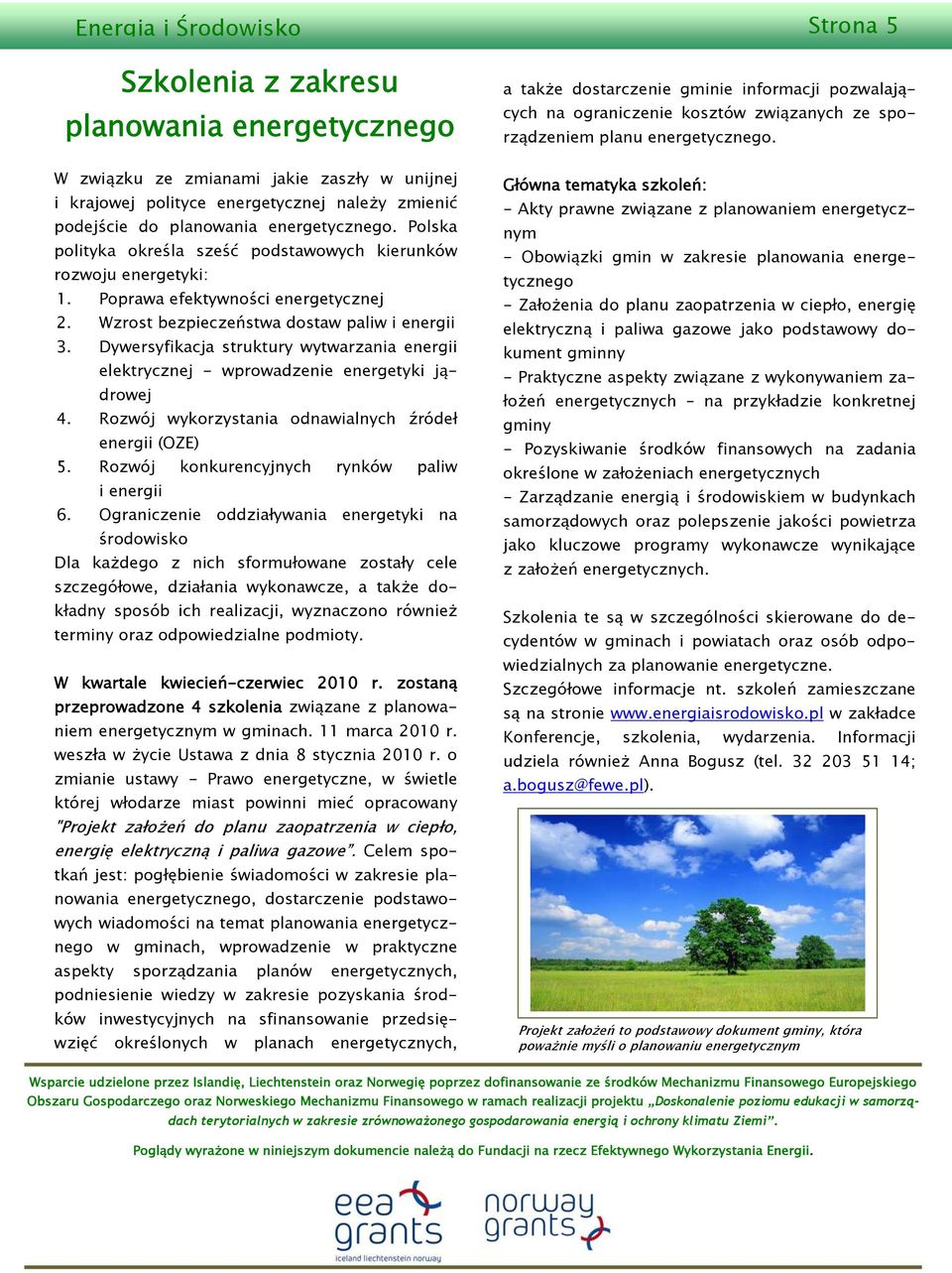 Dywersyfikacja struktury wytwarzania energii elektrycznej - wprowadzenie energetyki jądrowej 4. Rozwój wykorzystania odnawialnych źródeł energii (OZE) 5.