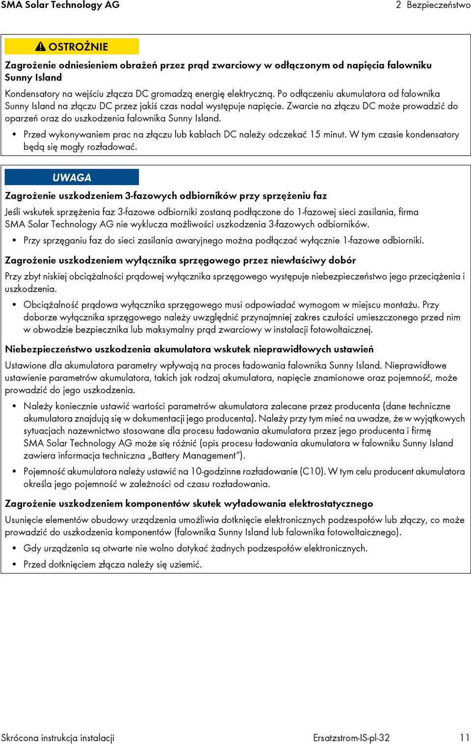 Zwarcie na złączu DC może prowadzić do oparzeń oraz do uszkodzenia falownika Sunny Island. Przed wykonywaniem prac na złączu lub kablach DC należy odczekać 15 minut.