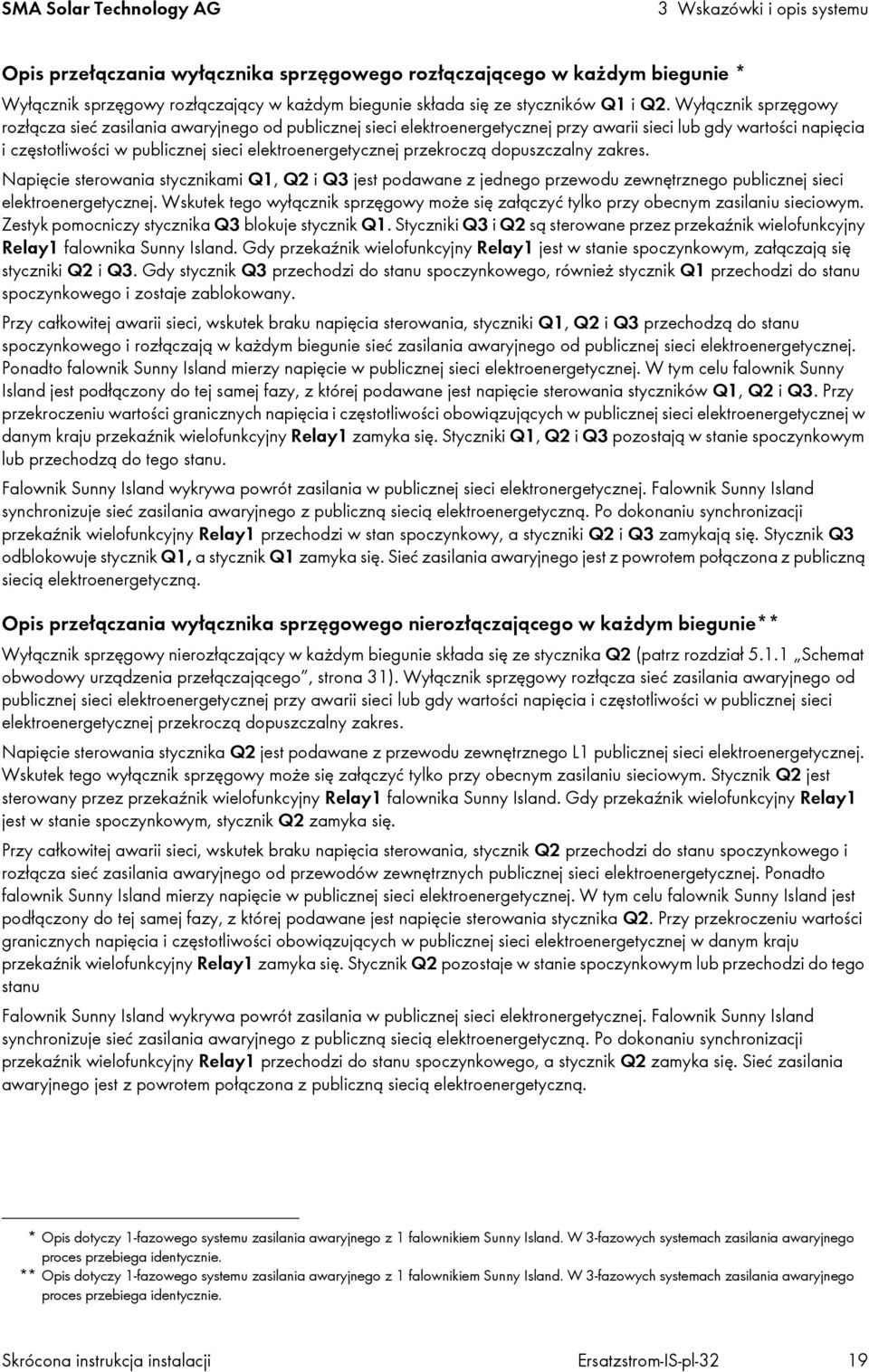 Wyłącznik sprzęgowy rozłącza sieć zasilania awaryjnego od publicznej sieci elektroenergetycznej przy awarii sieci lub gdy wartości napięcia i częstotliwości w publicznej sieci elektroenergetycznej