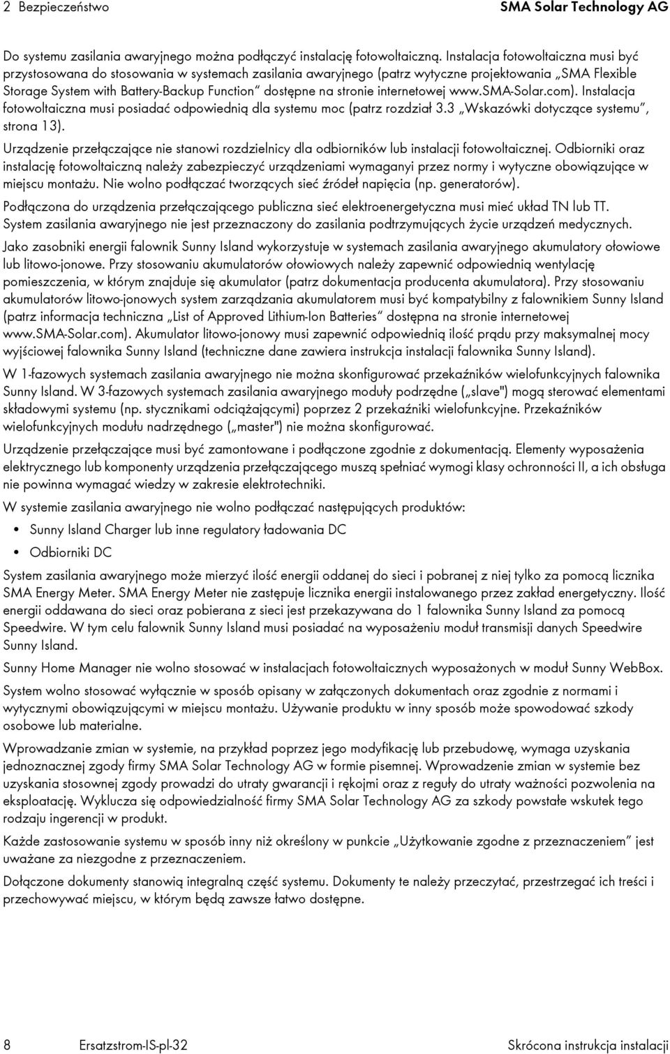 stronie internetowej www.sma-solar.com). Instalacja fotowoltaiczna musi posiadać odpowiednią dla systemu moc (patrz rozdział 3.3 Wskazówki dotyczące systemu, strona 13).