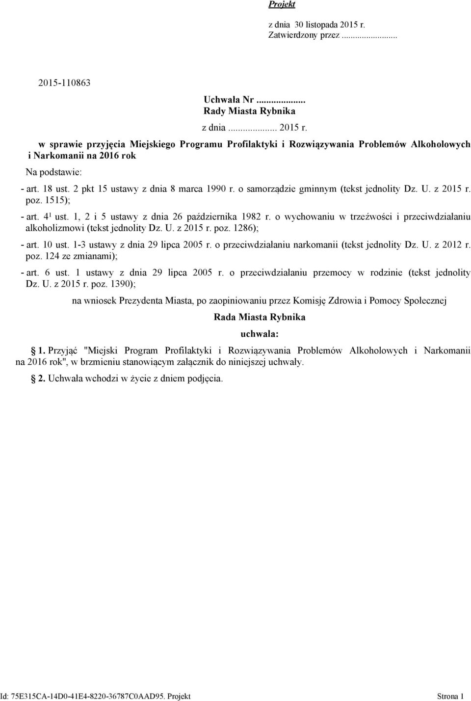 o wychowaniu w trzeźwości i przeciwdziałaniu alkoholizmowi (tekst jednolity Dz. U. z 2015 r. poz. 1286); - art. 10 ust. 1-3 ustawy z dnia 29 lipca 2005 r.