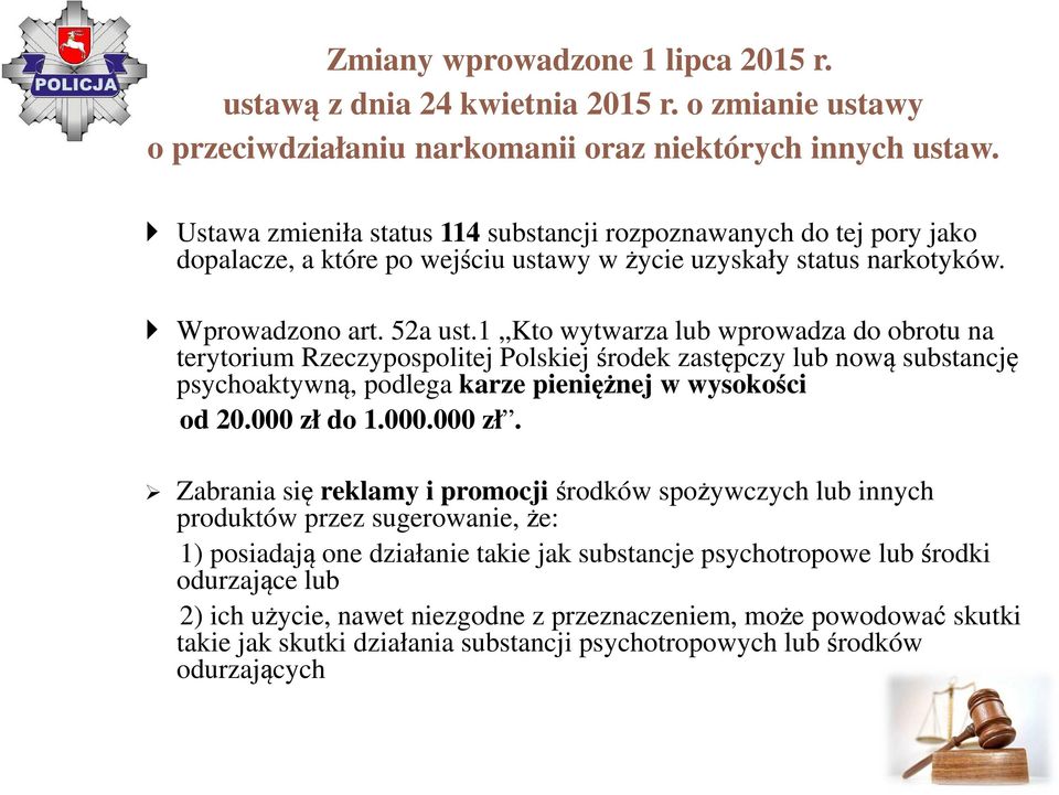 1 Kto wytwarza lub wprowadza do obrotu na terytorium Rzeczypospolitej Polskiej środek zastępczy lub nową substancję psychoaktywną, podlega karze pieniężnej w wysokości od 20.000 zł 