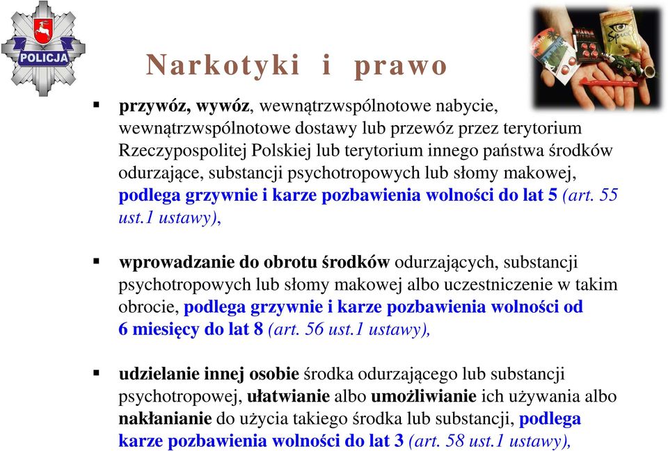 1 ustawy), wprowadzanie do obrotu środków odurzających, substancji psychotropowych lub słomy makowej albo uczestniczenie w takim obrocie, podlega grzywnie i karze pozbawienia wolności od 6