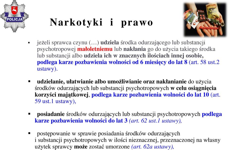 udzielanie, ułatwianie albo umożliwianie oraz nakłanianie do użycia środków odurzających lub substancji psychotropowych w celu osiągnięcia korzyści majątkowej, podlega karze pozbawienia wolności do