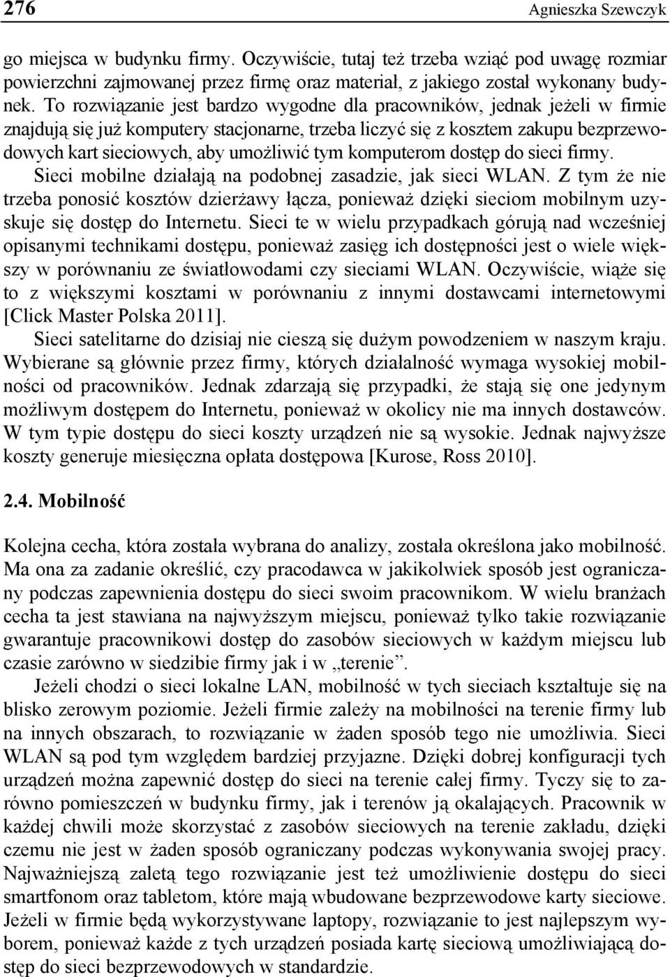 tym komputerom dostęp do sieci firmy. Sieci mobilne działają na podobnej zasadzie, jak sieci WLAN.