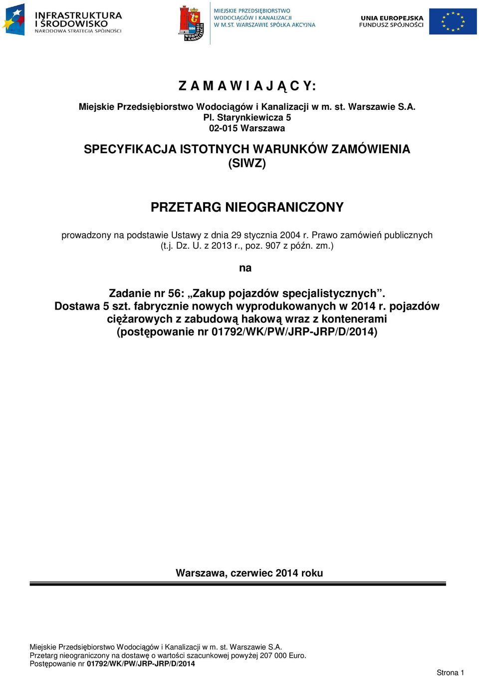 podstawie Ustawy z dnia 29 stycznia 2004 r. Prawo zamówień publicznych (t.j. Dz. U. z 2013 r., poz. 907 z późn. zm.