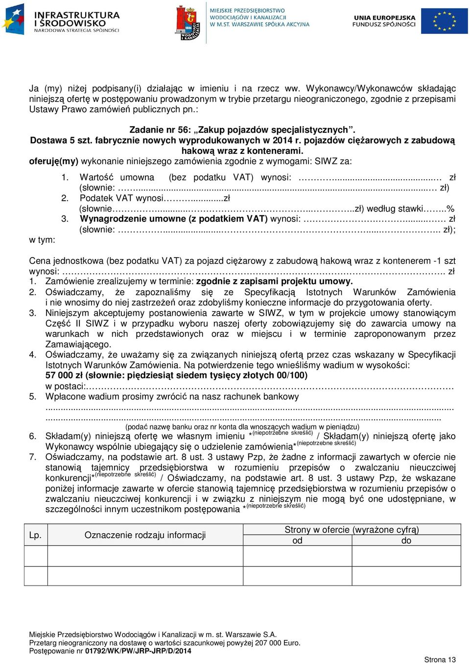 : Zadanie nr 56: Zakup pojazdów specjalistycznych. Dostawa 5 szt. fabrycznie nowych wyprodukowanych w 2014 r. pojazdów ciężarowych z zabudową hakową wraz z kontenerami.