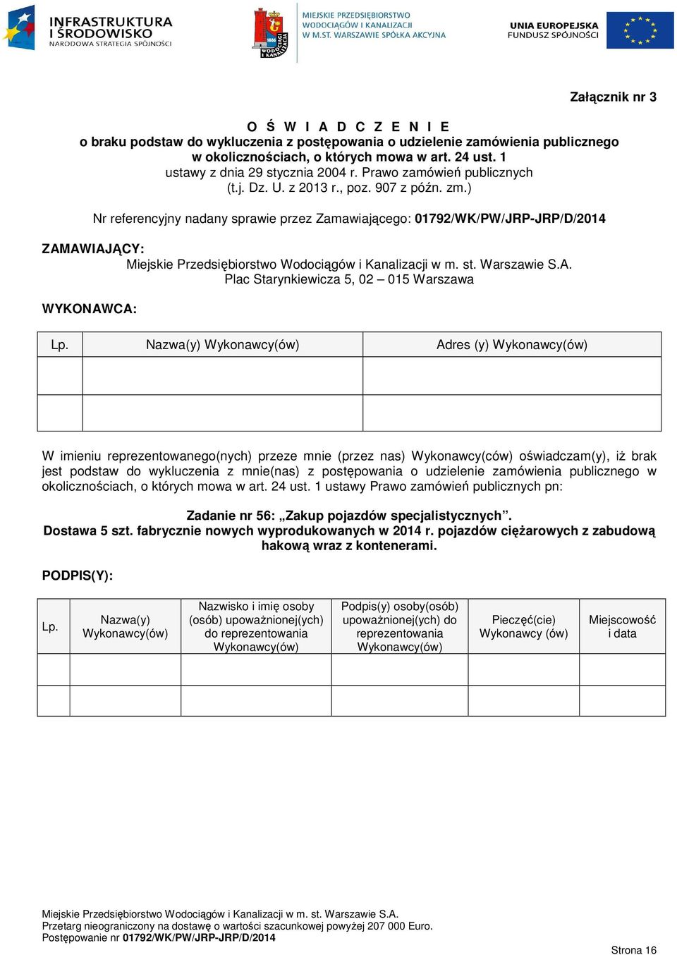 ) Nr referencyjny nadany sprawie przez Zamawiającego: 01792/WK/PW/JRP-JRP/D/2014 ZAMAWIAJĄCY: Plac Starynkiewicza 5, 02 015 Warszawa WYKONAWCA: Lp.