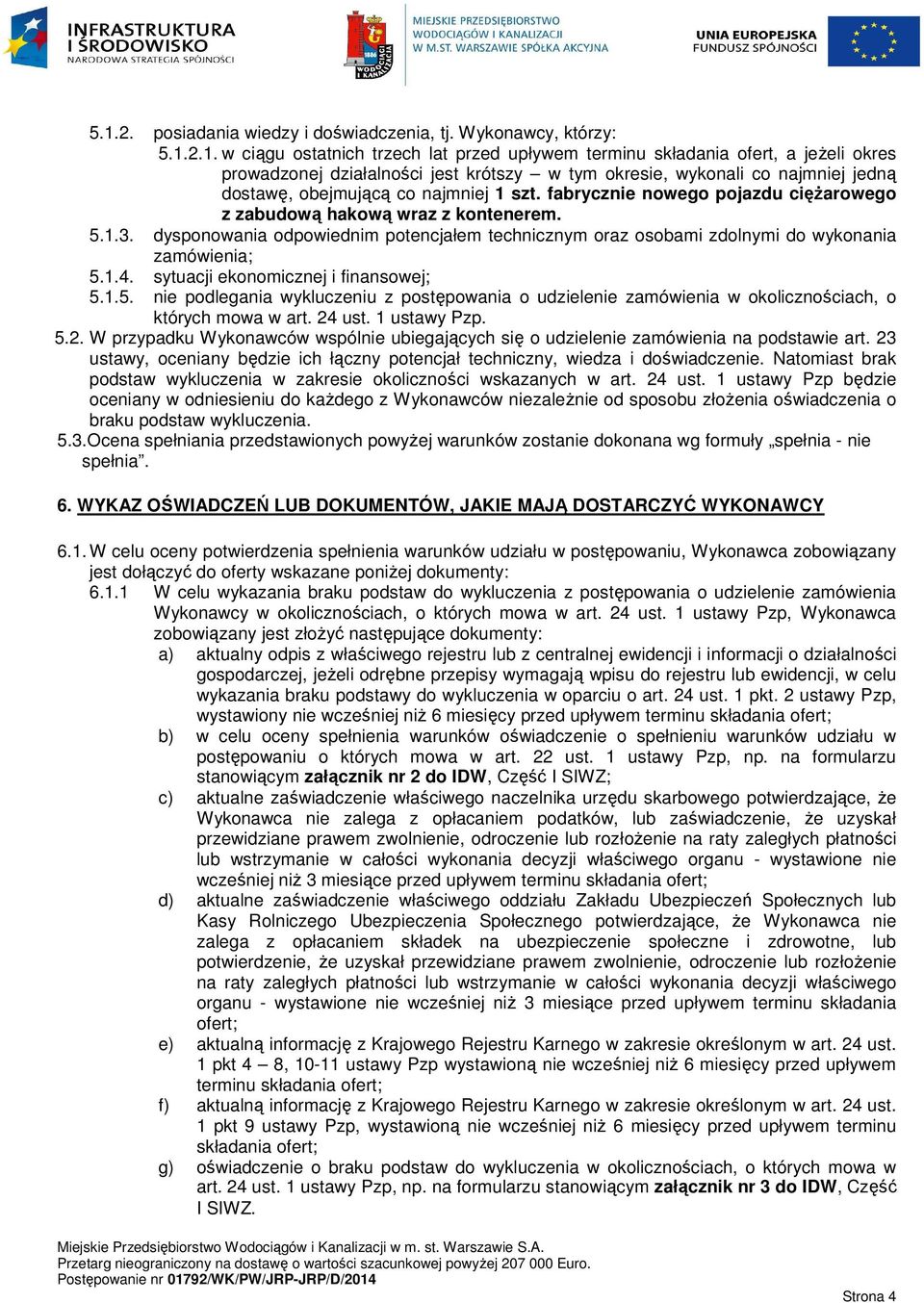 dysponowania odpowiednim potencjałem technicznym oraz osobami zdolnymi do wykonania zamówienia; 5.