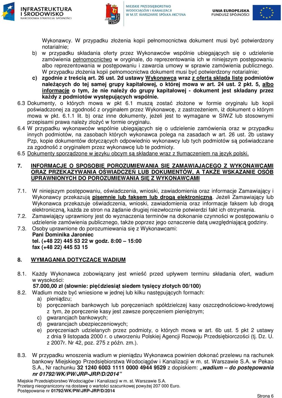 w oryginale, do reprezentowania ich w niniejszym postępowaniu albo reprezentowania w postępowaniu i zawarcia umowy w sprawie zamówienia publicznego.