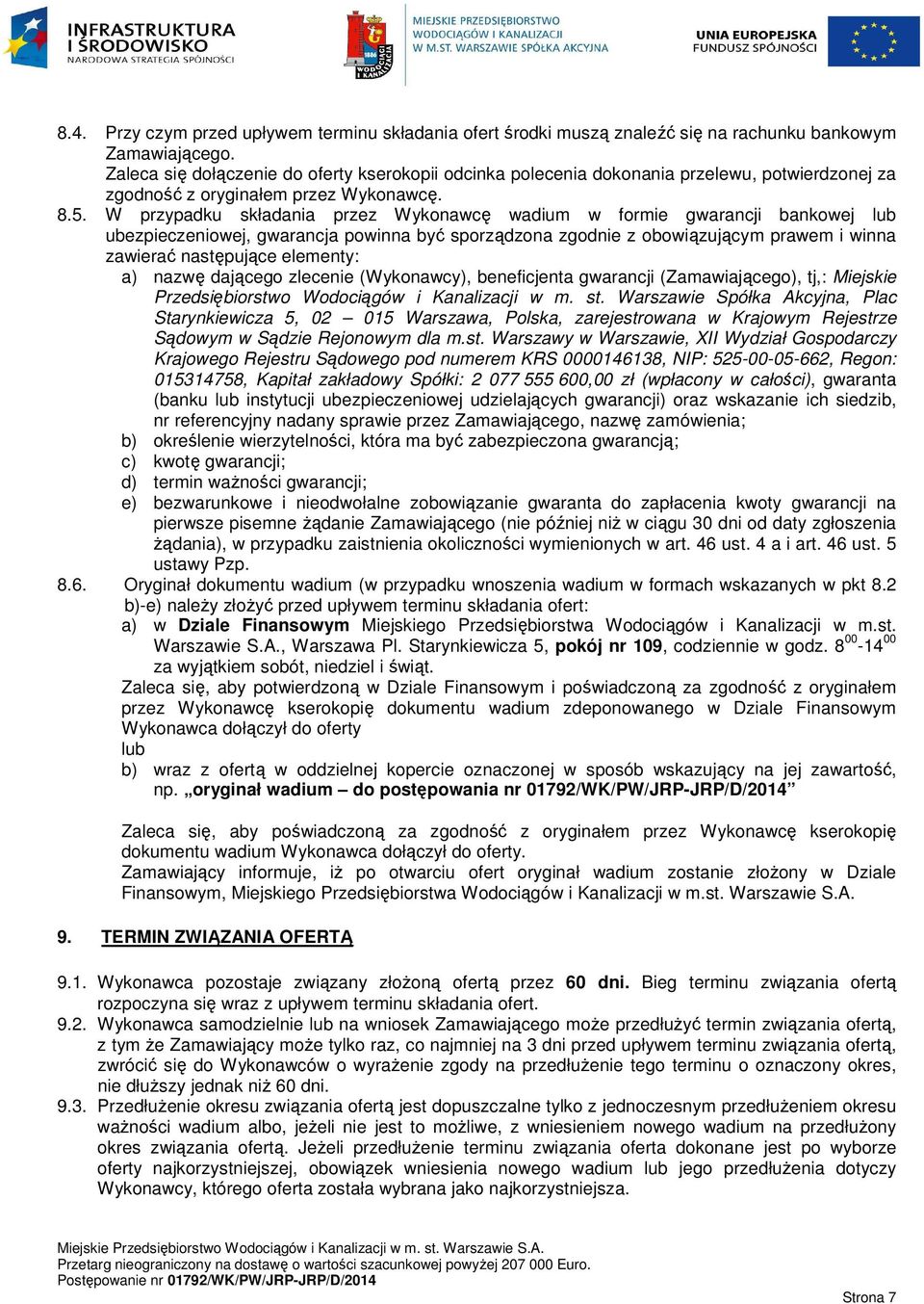 W przypadku składania przez Wykonawcę wadium w formie gwarancji bankowej lub ubezpieczeniowej, gwarancja powinna być sporządzona zgodnie z obowiązującym prawem i winna zawierać następujące elementy:
