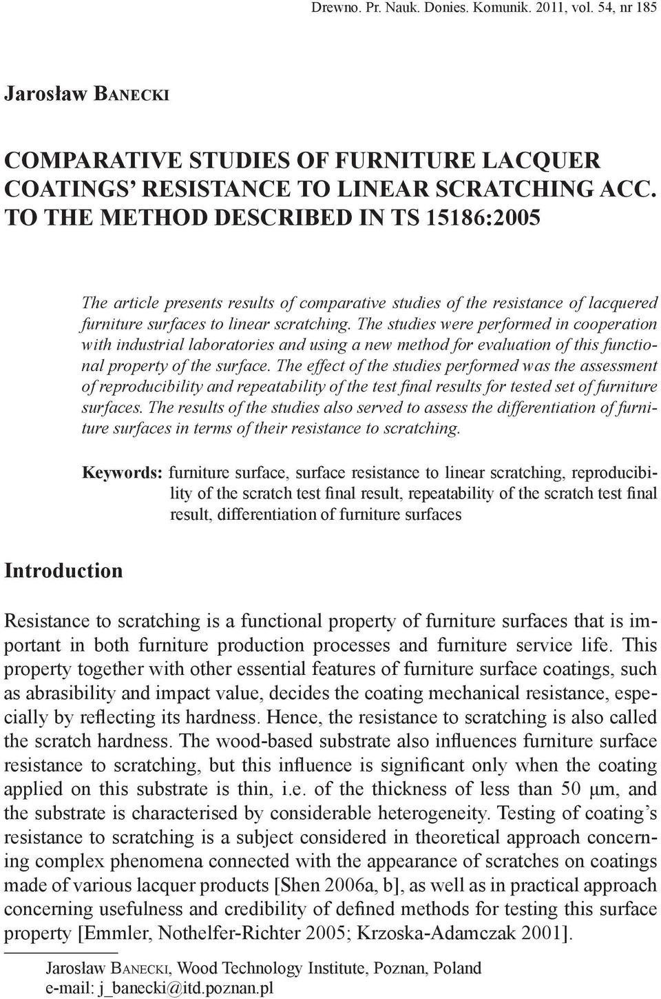 The studies were performed in cooperation with industrial laboratories and using a new method for evaluation of this functional property of the surface.